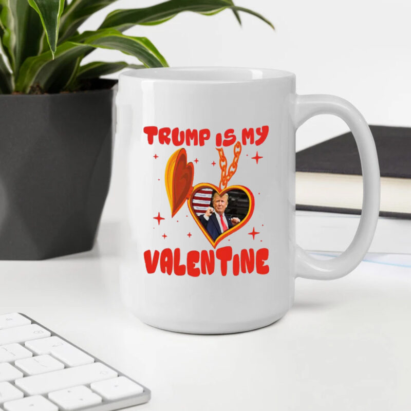 Trump Is My Valentine: The Perfect Mug for Your Conservative Sweetheart 10 Trump Is My Valentine, Funny Trump, Valentine Mug2