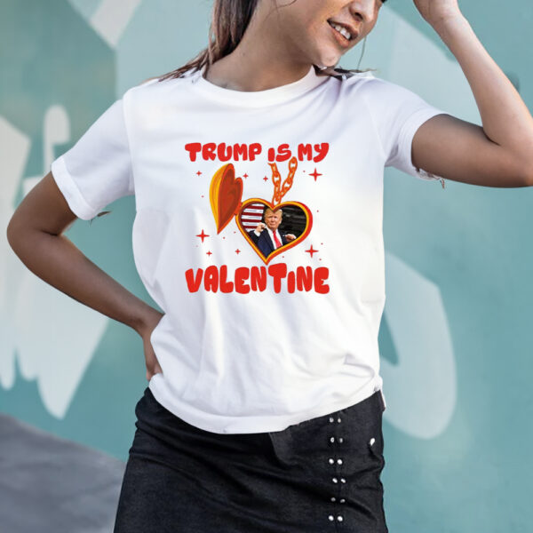 Trump Is My Valentine, Funny Trump, Valentine Shirt3