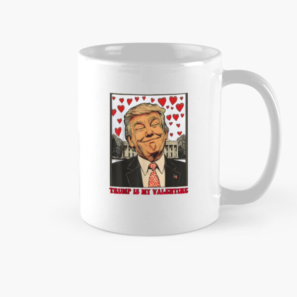 Trump Is My Valentine Mugs, Trump Valentine's Day Mug, Valentine Trump Mug