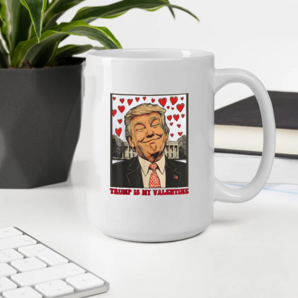 Trump Is My Valentine Mugs, Trump Valentine's Day Mug, Valentine Trump Mug1