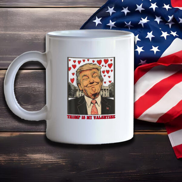 Trump Is My Valentine Mugs, Trump Valentine's Day Mug, Valentine Trump Mug3