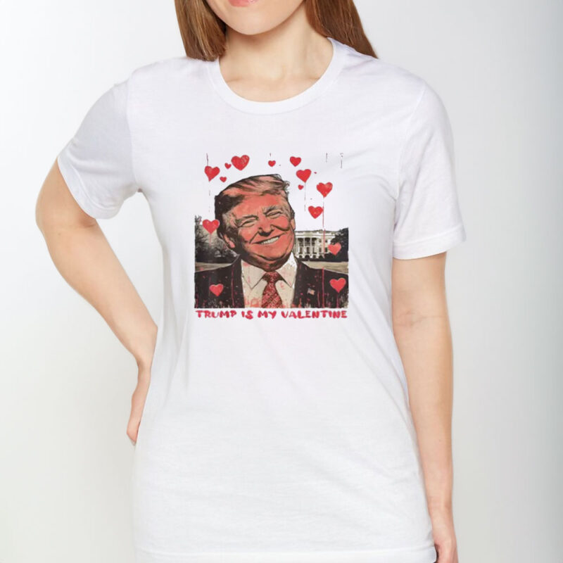 Trump Is My Valentine: The Perfect Valentine's Day Gift for Trump Lovers 9 Trump-Is-My-Valentine-Shirt-Funny-Trump-Lover-Valentine's-Day-Gift-Valentine-Trump-Shirt1