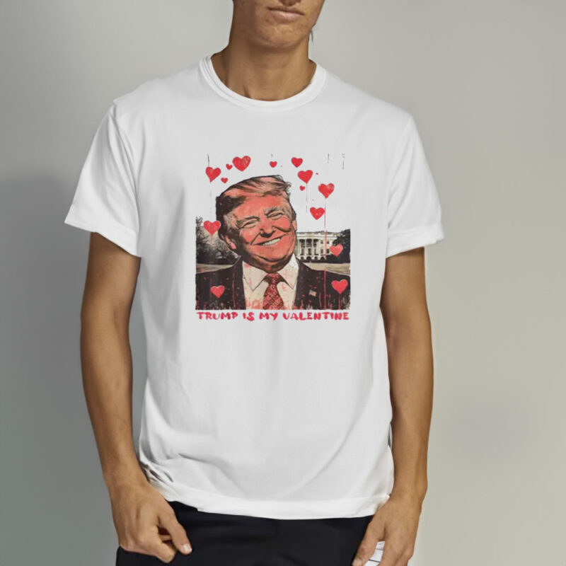 Trump Is My Valentine: The Perfect Valentine's Day Gift for Trump Lovers 10 Trump-Is-My-Valentine-Shirt-Funny-Trump-Lover-Valentine's-Day-Gift-Valentine-Trump-Shirt2