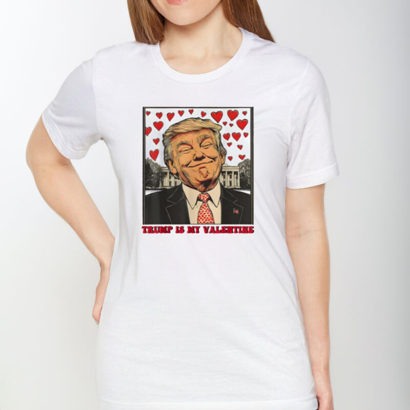 Show Your Love for Trump This Valentine's Day with Our Exclusive T-shirt 9 Trump Is My Valentine Shirt, Trump Valentine's Day T-shirt, Valentine Trump Shirt1