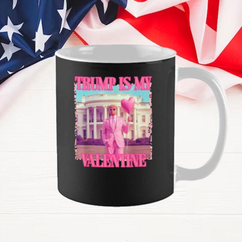 Trump Is My Valentine Trump Valentine’s Day 2025 Mug 9 Trump Is My Valentine Trump Valentine’s Day 2025 Mug