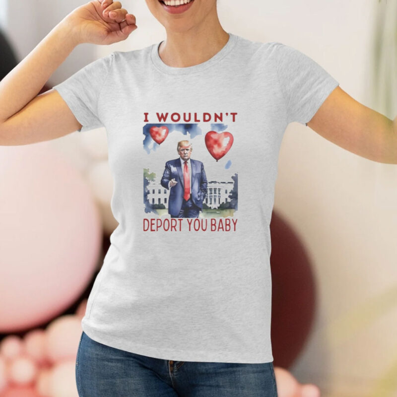 Trump Valentine I Wouldn't Deport You 2025: Show Your Love and Patriotism 8 Trump-Valentine-I-Wouldn’t-Deport-You-2025-Shirt