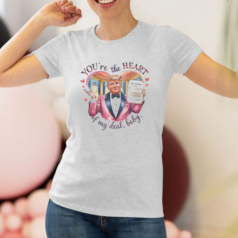 Trump Valentine: You're the Heart of My Deal, Baby! 8 Trump-Valentine-You're-the-Heart-of-my-Deal-Baby-T-Shirt