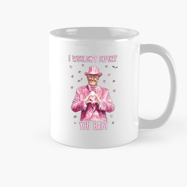 Trump-Valentines-2025-Mug,-I-Wouldn't-Deport-You-Baby-Mug