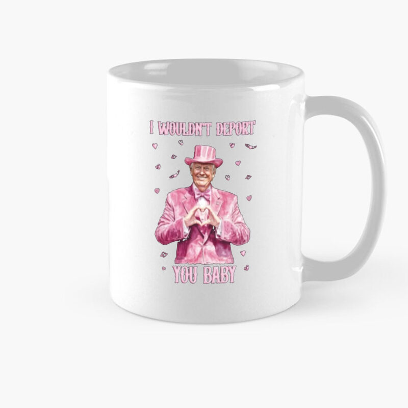 Trump Valentines 2025: "I Wouldn't Deport You Baby" Mug 8 Trump-Valentines-2025-Mug,-I-Wouldn't-Deport-You-Baby-Mug