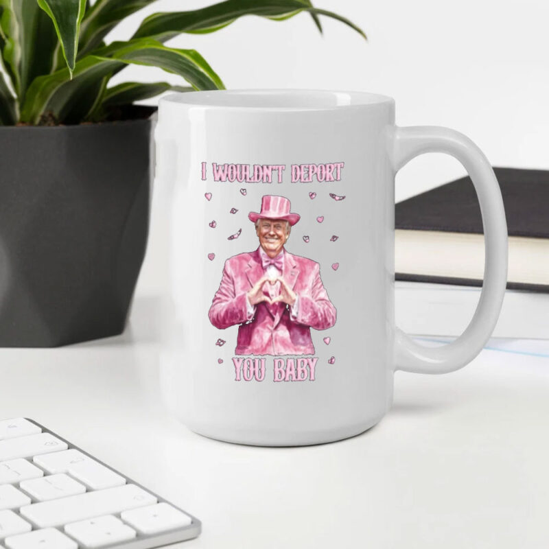 Trump Valentines 2025: "I Wouldn't Deport You Baby" Mug 10 Trump-Valentines-2025-Mug,-I-Wouldn't-Deport-You-Baby-Mug2