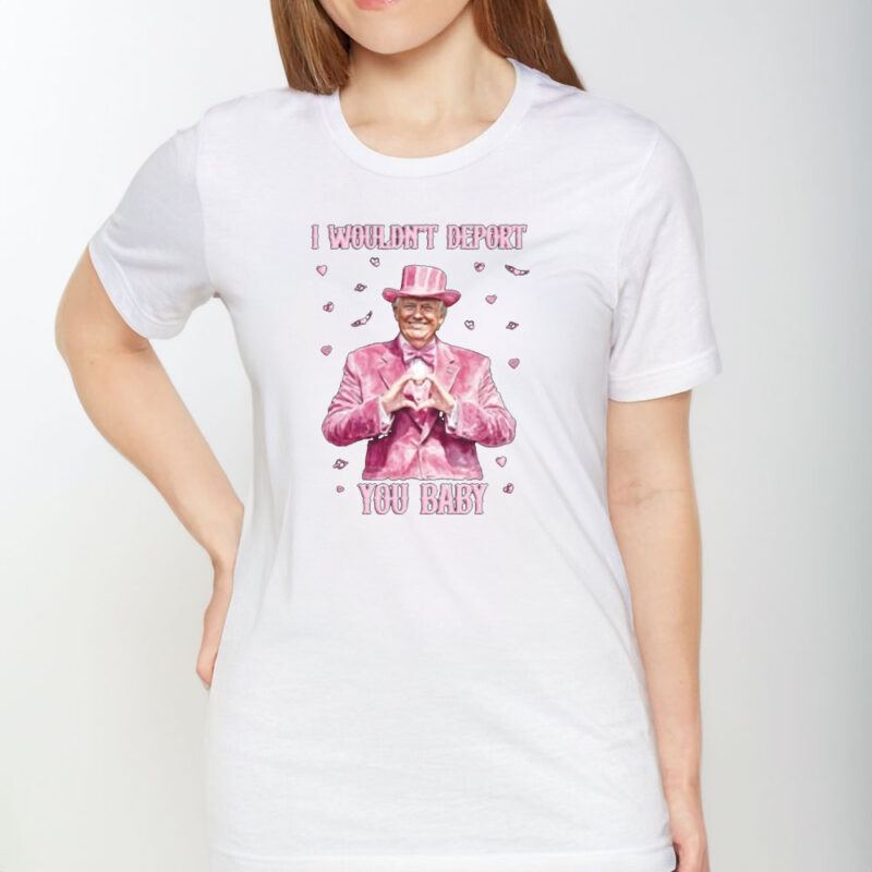 Trump Valentine's 2025: Show Your Love with "I Wouldn't Deport You Baby" Shirt 9 Trump-Valentines-2025-Shirt,-I-Wouldn't-Deport-You-Baby-Shirt1