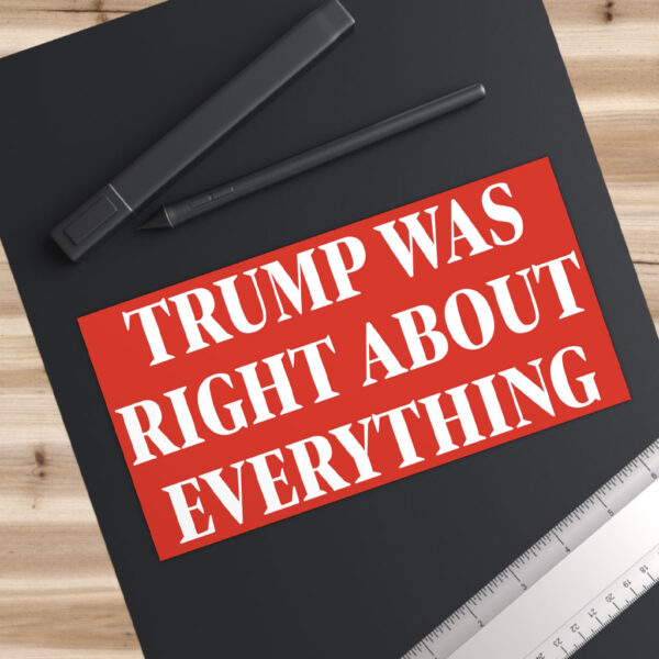 Trump Was Right About Everything Bumper Stickers