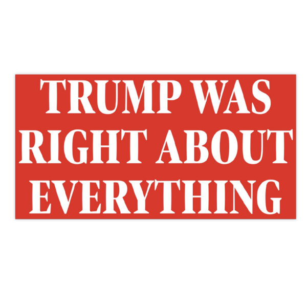 Trump Was Right About Everything Bumper Stickers