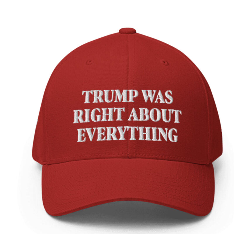 Trump Was Right About Everything: The Ultimate Closed-Back Structured Cap 13 Trump Was Right About Everything Closed-Back Structured Cap