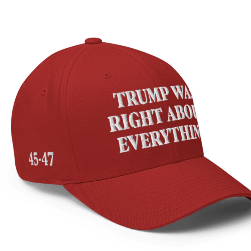Trump Was Right About Everything: The Ultimate Closed-Back Structured Cap 16 Trump Was Right About Everything Closed-Back Structured Cap