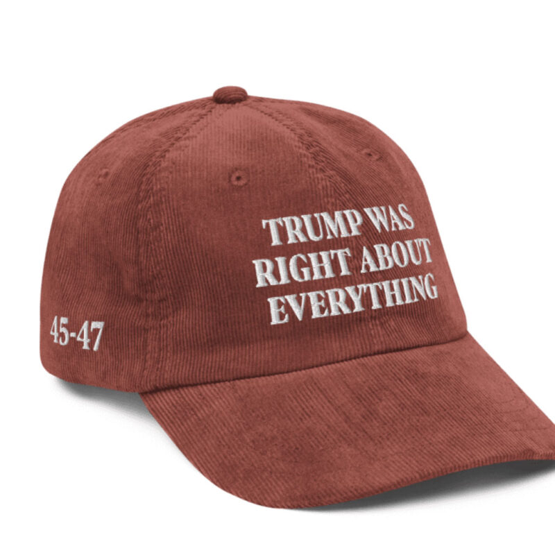 Trump Was Right About Everything: The Ultimate Corduroy Cap 13 Trump Was Right About Everything Corduroy Cap Hat