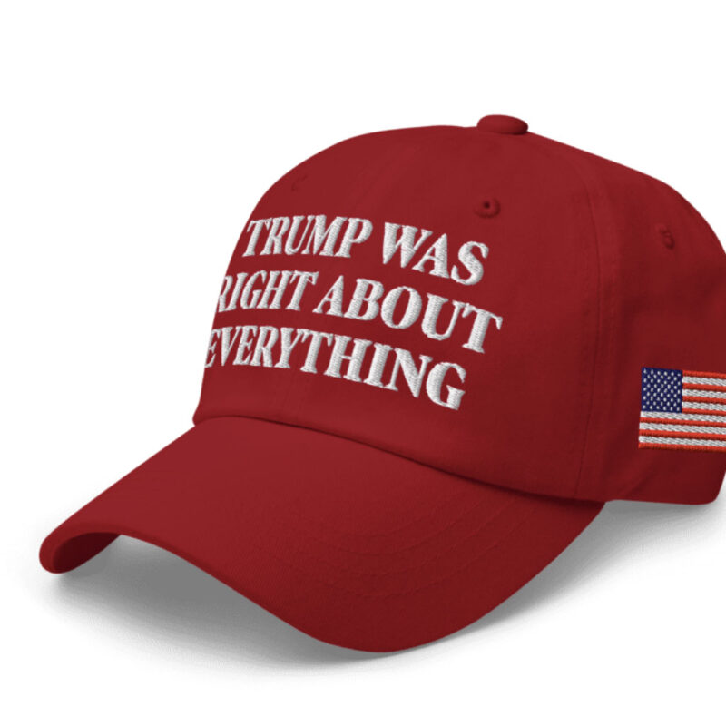 Trump Was Right About Everything: The Ultimate Dad Hat 12 Trump Was Right About Everything Dad Hat