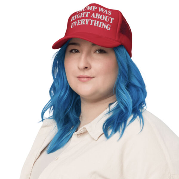 Trump Was Right About Everything Foam Trucker Hat