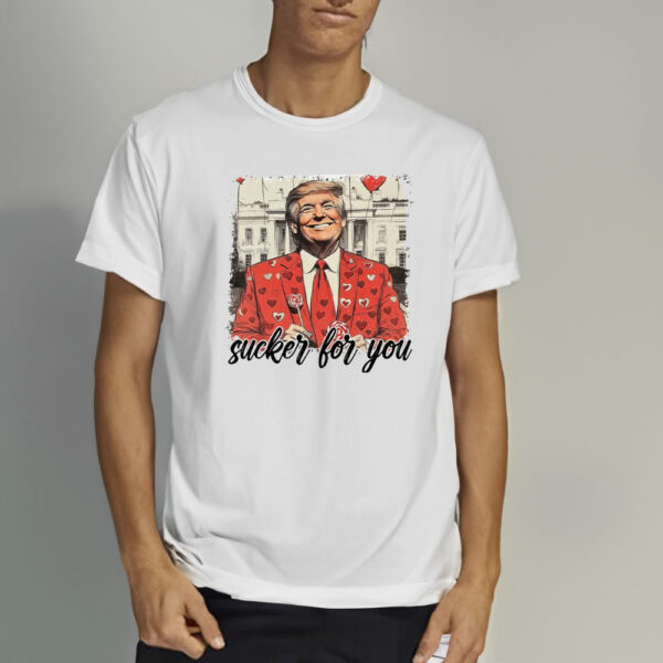 Trump-is-my-valentine,-Sucker-for-you,-Funny-trump-Shirt2