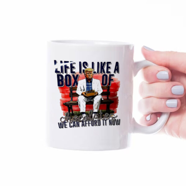 Trump life is like a box of chocolates we can afford it now Mug