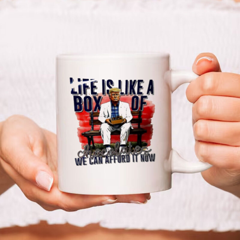 Trump life is like a box of chocolates we can afford it now Mug 9 Trump life is like a box of chocolates we can afford it now Mug