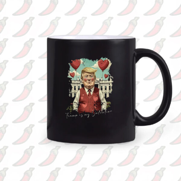 Valentine Trump 2025, Trump Is My Valentine Mug, Trump Lover Mug2