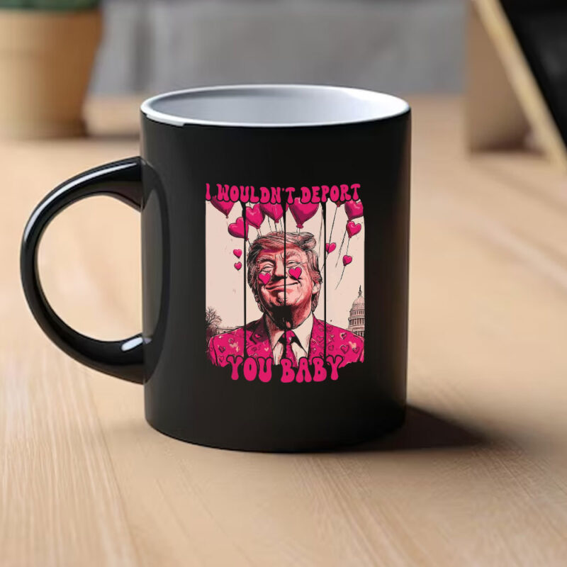 Valentine's Day Trump Mug: "I Wouldn't Deport You Baby 11 Valentine-Trump-I-Wouldn't-Deport-You-Baby,-Pink-Trump-Valentine-Mug1