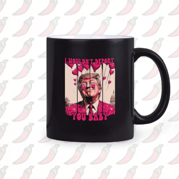 Valentine-Trump-I-Wouldn't-Deport-You-Baby,-Pink-Trump-Valentine-Mug2