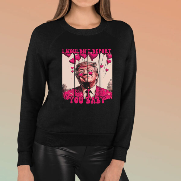 Valentine-Trump-I-Wouldn't-Deport-You-Baby,-Pink-Trump-Valentine-Shirt