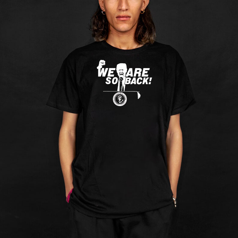 We Are So Back Trump shirt 8 We Are So Back Trump shirt