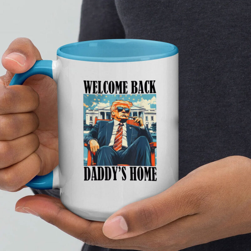 Welcome Back Daddy's Home Trump President 2025 Mug 11 Welcome Back Daddy's Home Trump President 2025 Mug