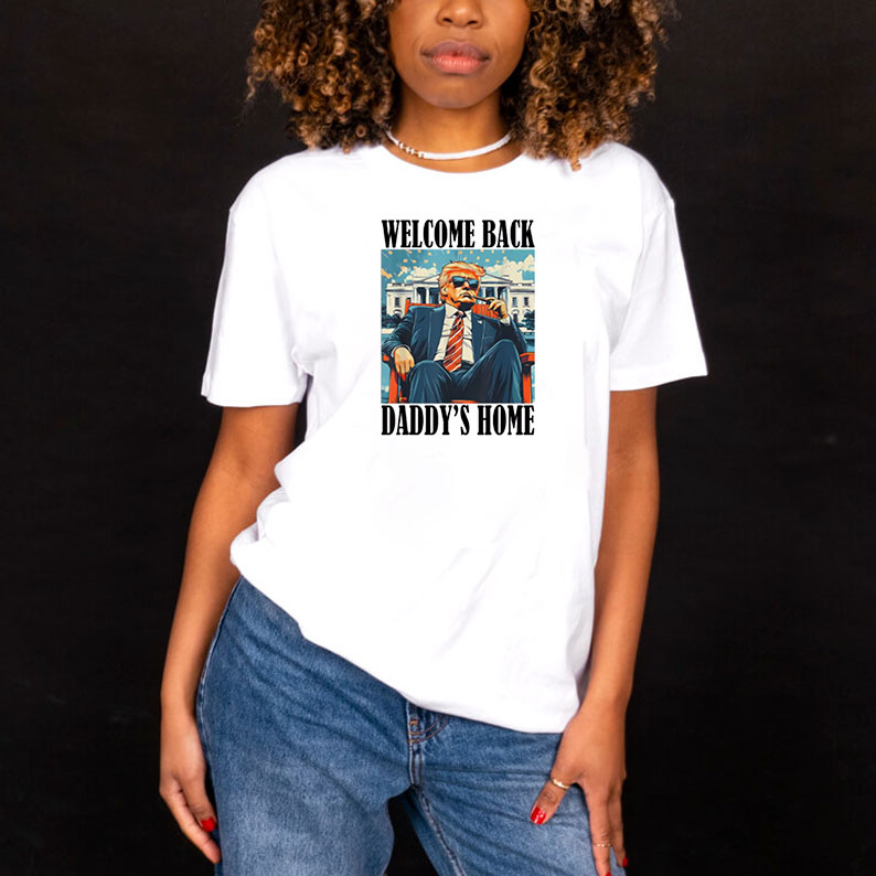 Welcome Back Daddy's Home Trump President 2025 T-Shirt 8 Welcome Back Daddy's Home Trump President 2025 T-Shirt