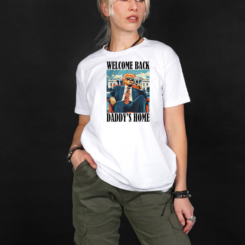 Welcome Back Daddy's Home Trump President 2025 T-Shirt 9 Welcome Back Daddy's Home Trump President 2025 T-Shirt