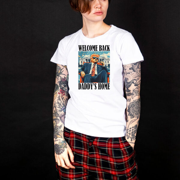 Welcome Back Daddy's Home Trump President 2025 T-Shirt