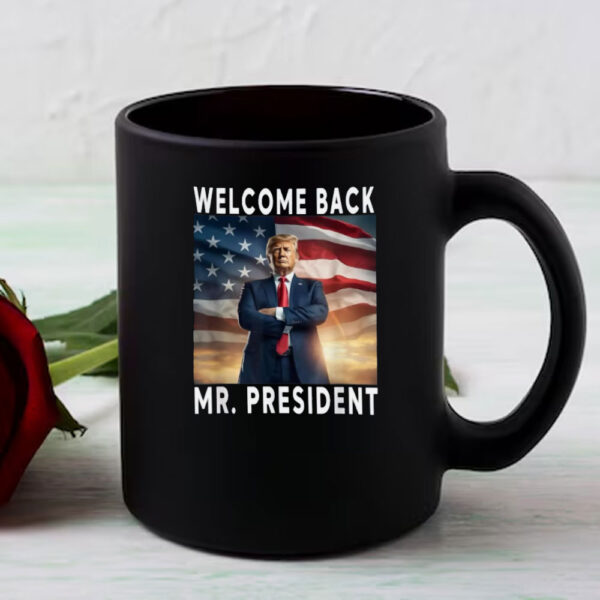 Welcome Back Mr President Donald Trump 2025 Mug