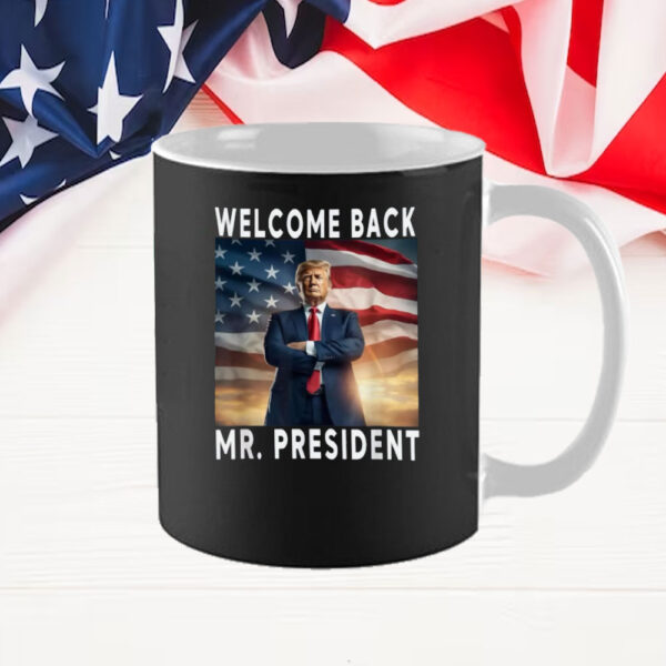 Welcome Back Mr President Donald Trump 2025 Mug