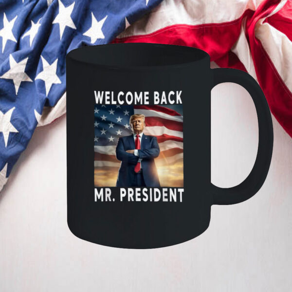 Welcome Back Mr President Donald Trump 2025 Mug