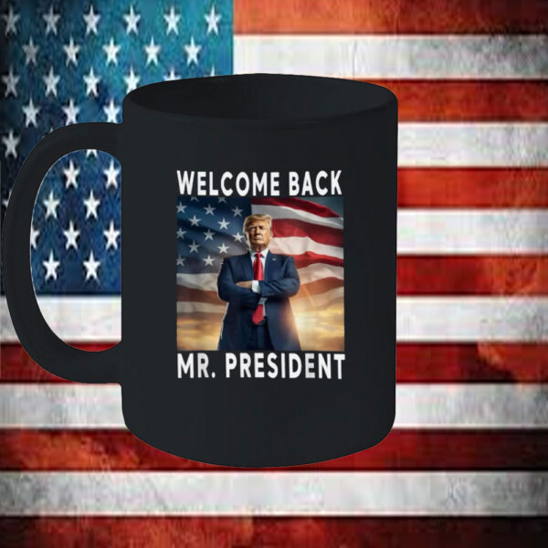 Welcome Back Mr President Donald Trump 2025 Mug