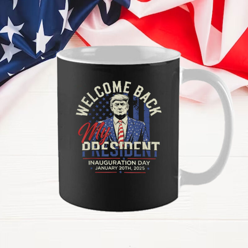 Welcome Back My President Trump Inauguration Day 2025 Mug 9 Welcome Back My President Trump Inauguration Day 2025 Mug