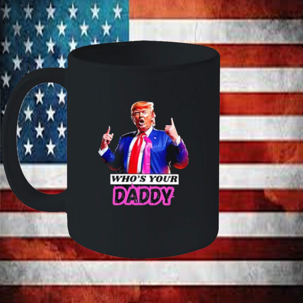 Who’s Your Daddy Trump 2025 Mug