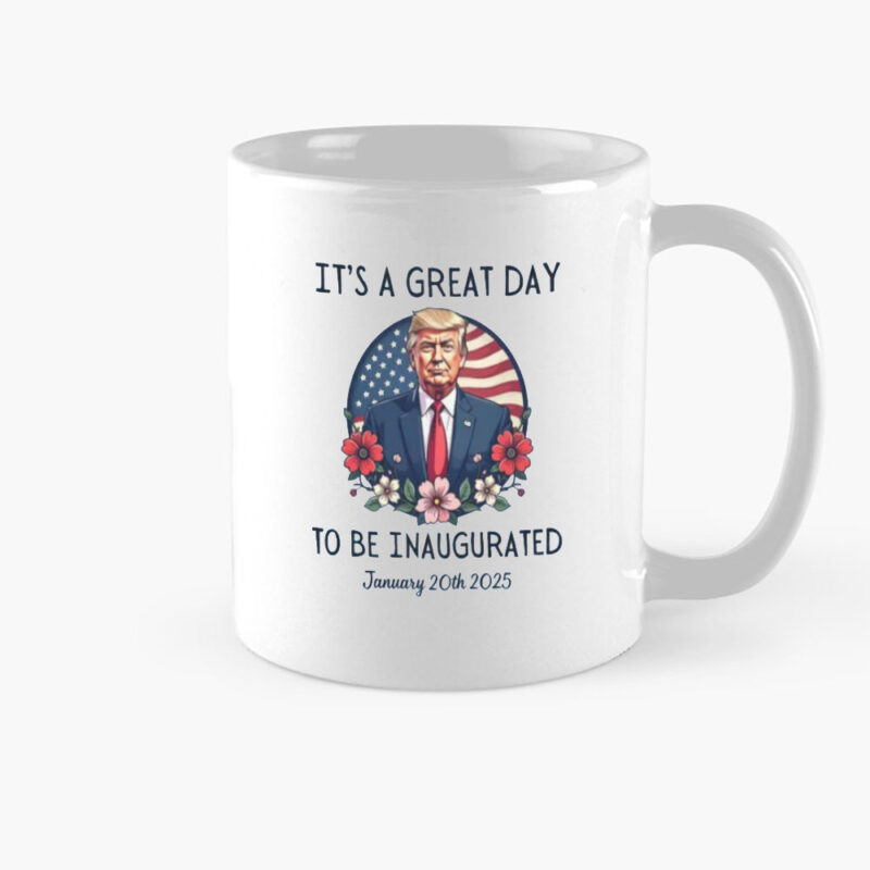 Celebrate the Inauguration: Commemorate Donald Trump's Presidency with Our Exclusive Mug 8 t's-A-Great-Day-To-Be-Inaugurated,-Donald-Trump-47th-President-Of-United-States-Mug