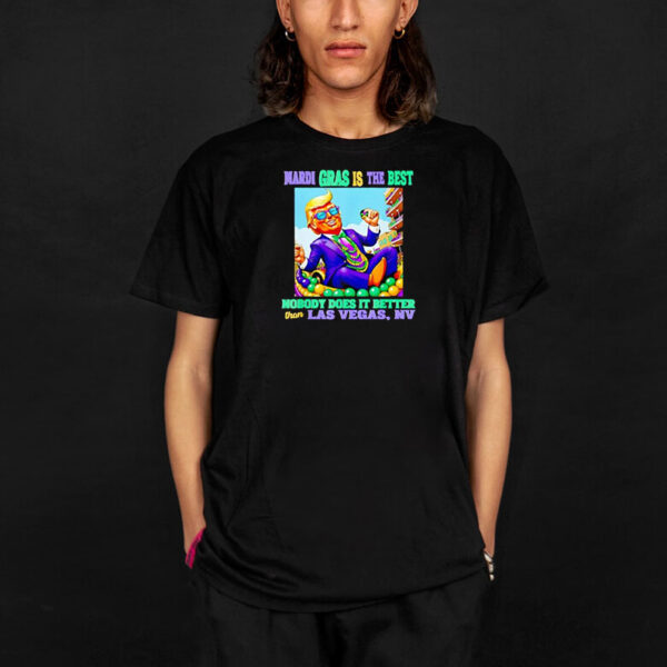 Donald Trump Mardi Gras is the best nobody does it better than Las Vegas NV 2025 T-shirt