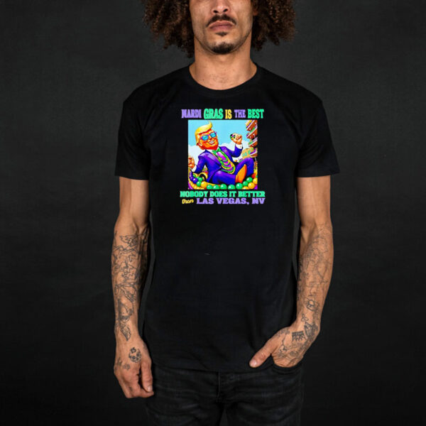 Donald Trump Mardi Gras is the best nobody does it better than Las Vegas NV 2025 T-shirt