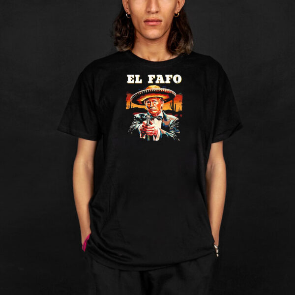 El Fafo Mexican Sombrero Trump Fafo Shirt