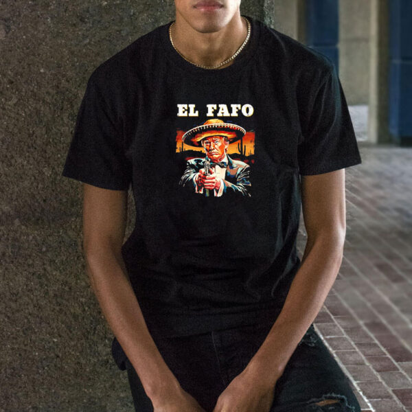 El Fafo Mexican Sombrero Trump Fafo Shirt