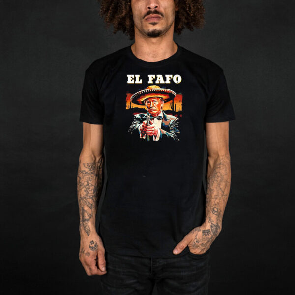 El Fafo Mexican Sombrero Trump Fafo Shirt