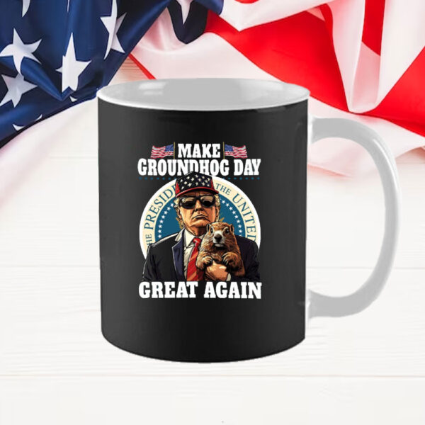 Funny Trump Make Groundhog Day Great Again Mug