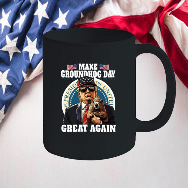 Funny Trump Make Groundhog Day Great Again Mug