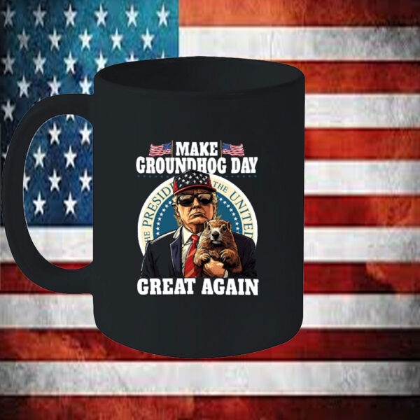 Funny Trump Make Groundhog Day Great Again Mug