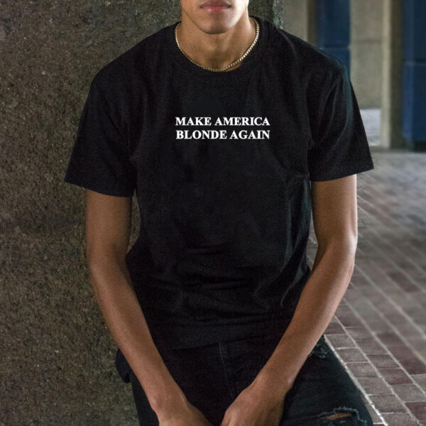 Make America Blonde Again T-shirts